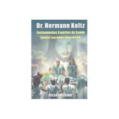 Imagem de Dr. Hermnn Koltz. Ensinamentos Espíritas da Saúde. Spiritist Teachings About Health - Celso J Rezende - 9788592250409