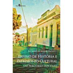 Imagem de Ensino de História e Patrimônio Cultural: Um Percurso Docente - Ricardo De Aguiar Pacheco - 9788546208272