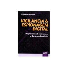Imagem de Vigilância & Espionagem Digital: A Legislação Internacional e o Contexto Brasileiro - Andr&#233; Luis Woloszyn - 9788536257327