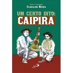 Imagem de Certo Dito, Um: Caipira - Coleção Narrando o Brasil - Elinaldo Meira - 9788534942546
