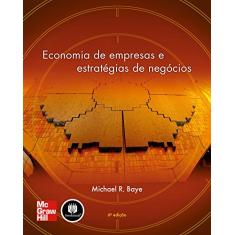Imagem de Economia de Empresas e Estratégias de Negócios - 6ª Ed. 2010 - Baye, Michael R. - 9788563308146