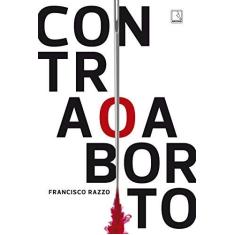 Imagem de Contra o Aborto - Francisco Razzo - 9788501110213
