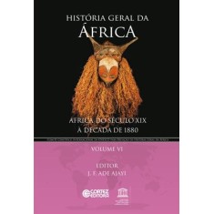 Imagem de História Geral da África Vol. VI - África do Século XIX À Década de 1880 - Col. História Geral da Áf - Ajayi, J. F. Ade - 9788524918131