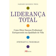 Imagem de Liderança Total - Como Obter Sucesso Profissional Enriquecendo Sua Qualidade de Vida - D. Friedman, Stewardt - 9788576801122