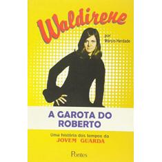 Imagem de Waldirene - A Garota Do Roberto - Uma Historia Dos Tempos Da Jovem Gua - Marcio Herdade - 9788571133372