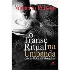 Imagem de Transe Ritual Na Umbanda: Orixás, Guias E Falangeiros - Norberto Peixoto - 9788555270987