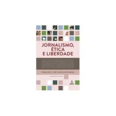 Imagem de Jornalismo, Ética e Liberdade - Francisco José Castilhos Karam - 9788532305381