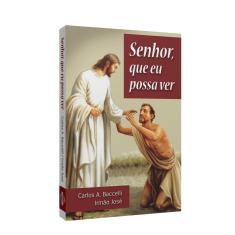 Imagem de Senhor, que Eu Possa Ver - Carlos Antônio Baccelli - 9788560628636