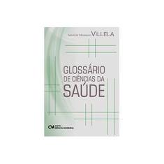 Imagem de Glossario De Ciencias Da Saude - Marcos Marreiro Villela - 9788539902385