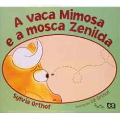 Imagem de A Vaca Mimosa e a Mosca Zenilda - Col. Lagarta Pintada - Orthof, Sylvia - 9788508118861