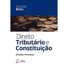 Imagem de Direito Tributário e Constituição - Estudos e Pareceres - Brito, Edvaldo - 9788597003161