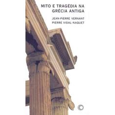 Imagem de Mito e Tragédia na Grécia Antiga - Col. Estudos 163 - Vernant, Jean-pierre; Vidal-naquet, Pierre - 9788527301893