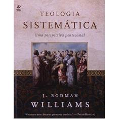 Imagem de Teologia Sistemática: Uma Perspectiva Pentecostal - J. Rodman Williams - 9788538302032