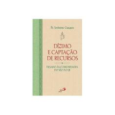 Imagem de Dizimo e Captação de Recursos. Desafio as Comunidades do Século 21 - Jeronimo Gasques - 9788534930291