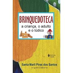 Imagem de Brinquedoteca - A Criança o Adulto e o Lúdico - 6ª Ed. - Santos, Santa Marli Pires Dos - 9788532622785