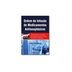 Imagem de Ordem de Infusão de Medicamentos Antineoplásicos - Renne Rodrigues - 9788538806660