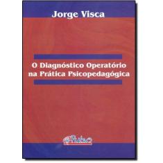 Imagem de O Diagnóstico Operatório na Prática Psicopedagógica - Visca, Jorge - 9788589892568