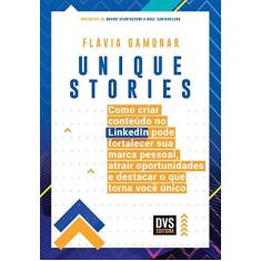 Imagem de Unique Stories: como criar conteúdo no LinkedIn pode fortalecer sua marca pessoal, atrair oportunidades e destacar o que torna você único - Flávia Gamonar - 9788582892138
