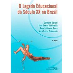 Imagem de O Legado Educacional do Século XX No Brasil - 3ª Ed. 2014 - Almeida, Jane Soares De; Saviani, Dermeval; Souza, Rosa Fatima De - 9788574963341
