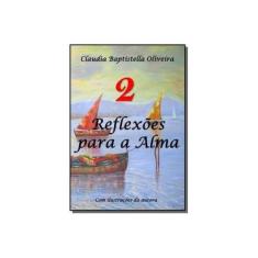 Imagem de Reflexões Para a Alma 2 - Claudia Baptistella Oliveira - 9788595630611