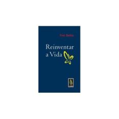 Imagem de Reinventar a Vida - Frei Betto - 9788532647924