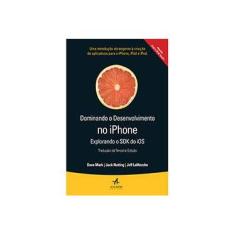 Imagem de Dominando o Desenvolvimento no iPhone - Jak Nutting, Jeff Lamarche, Dave Mark - 9788576087960