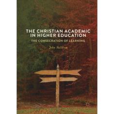 Imagem de Livro - The Christian Academic in Higher Education: The Consecration of Learning
