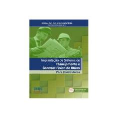Imagem de Implantação de Sistemas de Planejamento e Controle Físico de Obras Para Construtoras - Rosaldo De Jesus Nocêra - 9788567106175