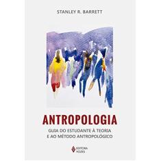 Imagem de Antropologia - Guia do Estudante À Teoria e ao Método Antropológico - Barrett, Stanley R. - 9788532650153