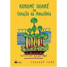 Imagem de Kurumi Guaré no Coração da Amazônia - Série no Meio do Caminho - Yamã, Yaguarê - 9788532262189