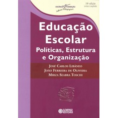 Imagem de Educação Escolar: Políticas, Estrutura e Organização - Oliveira, João Ferreira De; Toschi, Mirza Seabra; Libaneo, Jose Carlos - 9788524918605