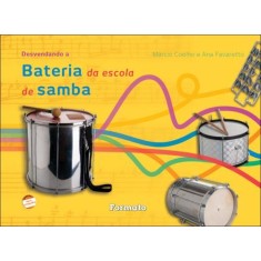 Imagem de Desvendando a Bateria da Escola de Samba - Conforme a Nova Ortografia - Favaretto, Ana; Coelho, Márcio - 9788572087629