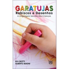 Imagem de Garatujas - Rabiscos e Desenhos - a Linguagem Secreta Das Crianças - Magni, Alberto; Crotti, Evi - 9788588886704