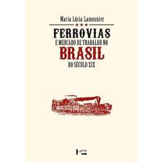 Imagem de Ferrovias E Mercado De Trabalho No Brasil Do Seculo Xix - Capa Comum - 9788531413513