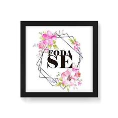 Imagem de Arte Maníacos Quadro Decorativo Foda-se Floral - 30x30cm (Moldura em laca )