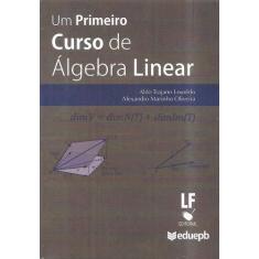 Imagem de Um Primeiro Curso de Álgebra Linear - Aldo Trajano Lourêdo - 9788578613532