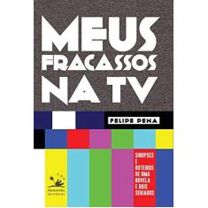 Imagem de Meus fracassos na TV - Felipe Pena - 9788555780004