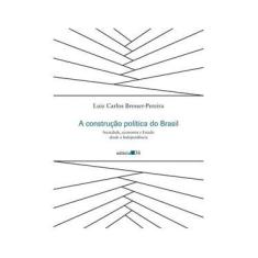 Imagem de Construção Política do Brasil, A: Sociedade, Economia e Estado Desde a Independência - Luiz Carlos Bresser-pereira - 9788573266450
