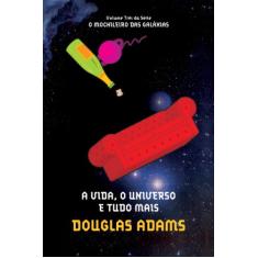 Imagem de A Vida, o Universo e Tudo Mais - Mochileiro das Galáxias - Vol. 3 - Adams, Douglas - 9788599296592