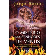 Imagem de O Mistério Dos Senhores de Vênus - Vol. II - Pluralidade Dos Mundos Habitados e a Evolução do Homem - Jorge Bessa - 9788540900530