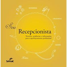 Imagem de Sou Recepcionista Técnicas, Tendências e Informações Para o Aperfeiçoamento Profissional - Vários Autores - 9788539611560
