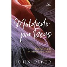 Imagem de Moldado por Deus. Mente e Coração em Sintonia com os Salmos - John Piper - 9788527508810