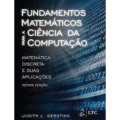 Imagem de Fundamentos Matemáticos Para A Ciência da Computação - 7ª Ed. 2016 - Gersting, Judith L. - 9788521632597