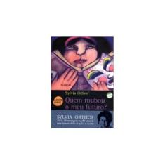 Imagem de Quem Roubou O Meu Futuro ? - Coleção Entre Linhas - Conforme A Nova Ortografia - Orthoff, Sylvia - 9788535703467