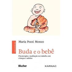 Imagem de Buda e o Bebê: Psicoterapia e Meditação no Trabalho Com Crianças e Adultos - Maria Pozzi Monzo - 9788521211983