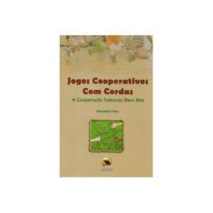 Imagem de Jogos Cooperativos Com Cordas - A Cooperação Saltando Bem Alto - Soler, Reinaldo - 9788573322996