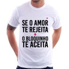 Imagem de Camiseta Se O Amor Te Rejeita, O Bloquinho Te Aceita - Foca Na Moda