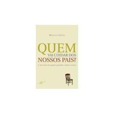 Imagem de Quem Vai Cuidar dos Nossos Pais? - Marleth Silva - 9788581030906