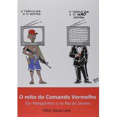 Imagem de O Mito do Comando Vermelho - Fábio Souza Lima - 9788591300204