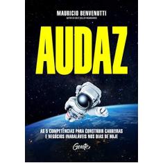 Imagem de Audaz - As 5 Competências Para Construir Carreiras e Negócios Inabaláveis Nos Dias De Hoje - Benvenutti, Mauricio - 9788545202677